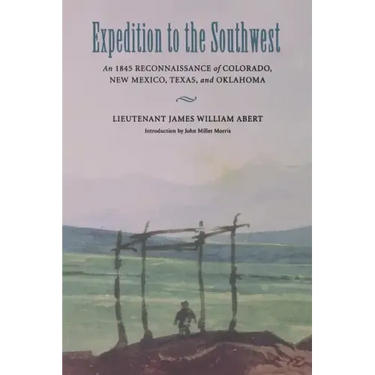 Expedition to the Southwest: An 1845 Reconnaissance of Colorado, New Mexico, Texas, & Oklahoma