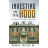 Investing in the Hood: Everything You Need to Know to Close the Deal
