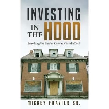 Investing in the Hood: Everything You Need to Know to Close the Deal