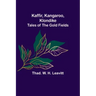 Kaffir, Kangaroo, Klondike: Tales of the Gold Fields