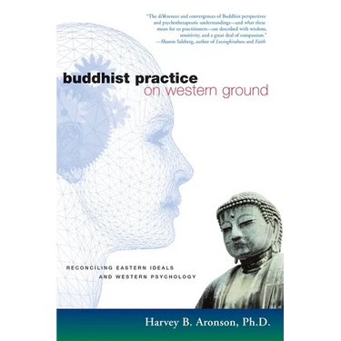 Buddhist Practice on Western Ground: Reconciling Eastern Ideals and Western Psychology