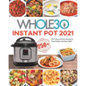 The Whole30 Instant Pot 2021: 250+ Easy & Delicious Recipes for Food Freedom and Keep Health