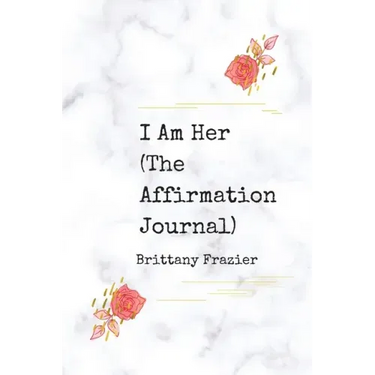 I Am Her: The Affirmation Journal