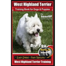 West Highland Terrier Training Book for Dogs and Puppies by Bone Up Dog Training: Are You Ready to Bone Up? Simple Steps * Fast Results West Highland