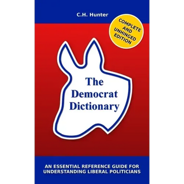 The Democrat Dictionary: An Essential Reference Guide for Understanding Liberal Politicians