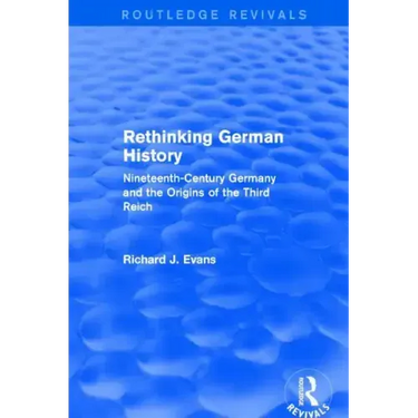 Rethinking German History (Routledge Revivals): Nineteenth-Century Germany and the Origins of the Third Reich