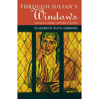 Through Julian's Window: Growing Into Wholeness with Julian of Norwich