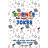 Science Jokes For Smart Kids: (for Their adults too) and Science Teachers - Funny and reactive!