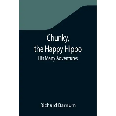 Chunky, the Happy Hippo; His Many Adventures