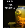 I'm In Your Vaccines