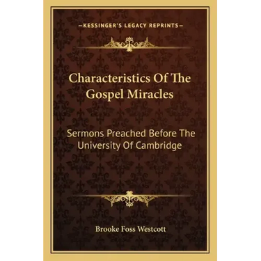 Characteristics of the Gospel Miracles: Sermons Preached Before the University of Cambridge