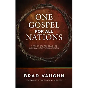 One Gospel for All Nations: A Practical Approach to Biblical Contextualization