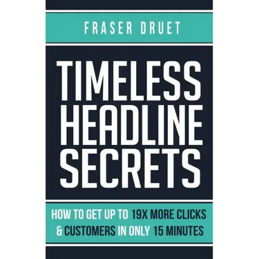 Timeless Headline Secrets: How To Get Up To 19X More Clicks & Customers In Only 15 Minutes