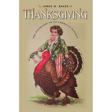 Thanksgiving: The Biography of an American Holiday