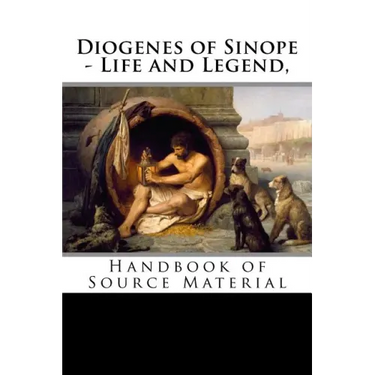 Diogenes of Sinope - Life and Legend, 2nd Edition: Handbook of Source Material