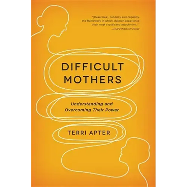 Difficult Mothers: Understanding and Overcoming Their Power