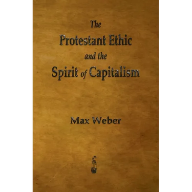 The Protestant Ethic and the Spirit of Capitalism