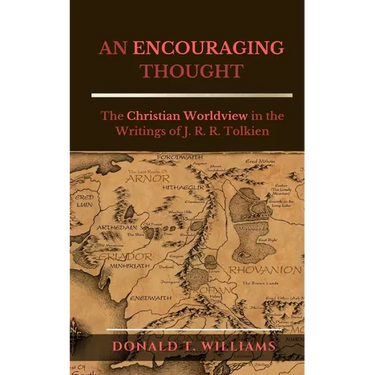 An Encouraging Thought: The Christian Worldview in the Writings of J. R. R. Tolkien