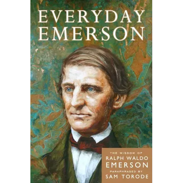Everyday Emerson: The Wisdom of Ralph Waldo Emerson Paraphrased