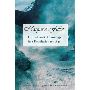 Margaret Fuller: Transatlantic Crossings in a Revolutionary Age