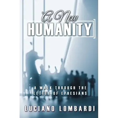 A New Humanity: A Walk through the Letter of Ephesians