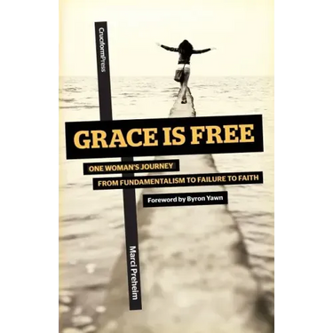 Grace Is Free: One Woman's Journey from Fundamentalism to Failure to Faith