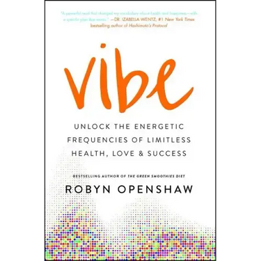 Vibe: Unlock the Energetic Frequencies of Limitless Health, Love & Success
