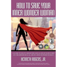 How to Save Your Inner Wonder Woman: A Guide to Help Caregivers and Allies of Survivors of Childhood Sexual Abuse Using Wonder Woman