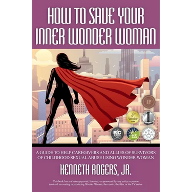 How to Save Your Inner Wonder Woman: A Guide to Help Caregivers and Allies of Survivors of Childhood Sexual Abuse Using Wonder Woman