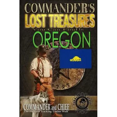 Commander's Lost Treasures You Can Find In Oregon: Follow the Clues and Find Your Fortunes!