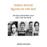 Serial Killer Quote of the Day: 365 Days of Serial Killers Uncut and In Their Own Words