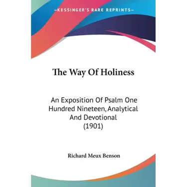 The Way Of Holiness: An Exposition Of Psalm One Hundred Nineteen, Analytical And Devotional (1901)