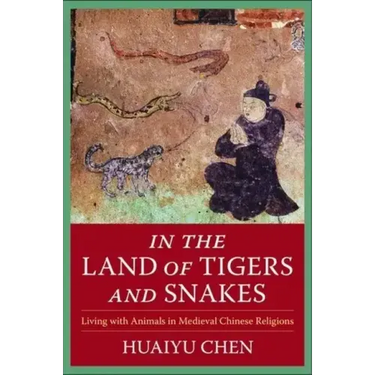 In the Land of Tigers and Snakes: Living with Animals in Medieval Chinese Religions