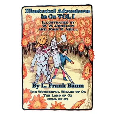 Illustrated Adventures in Oz Vol I: The Wizard of Oz, the Land of Oz, Ozma of Oz