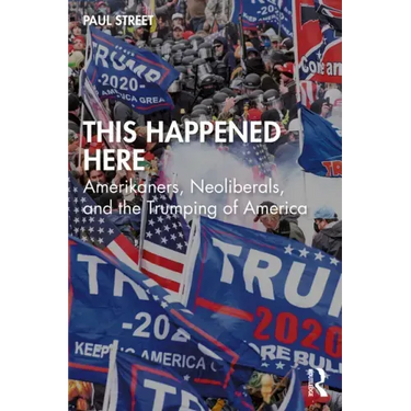 This Happened Here: Amerikaners, Neoliberals, and the Trumping of America