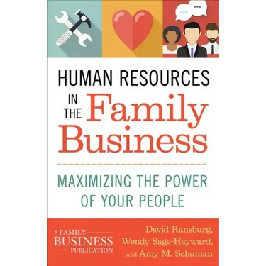 Human Resources in the Family Business: Maximizing the Power of Your People