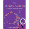 The Hidden Pattern: A Patternist Philosophy of Mind