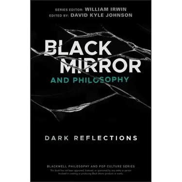 Black Mirror and Philosophy: Dark Reflections
