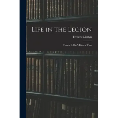 Life in the Legion: From a Soldier's Point of View