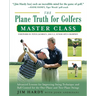 The Plane Truth for Golfers Master Class: Advanced Lessons for Improving Swing Technique and Ball Control for the One- And Two-Plane Swings
