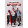 The Team Leader's SuperPowers Toolkit