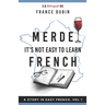 Merde, It's Not Easy to Learn French: A Story In Easy French with Translation Volume 1