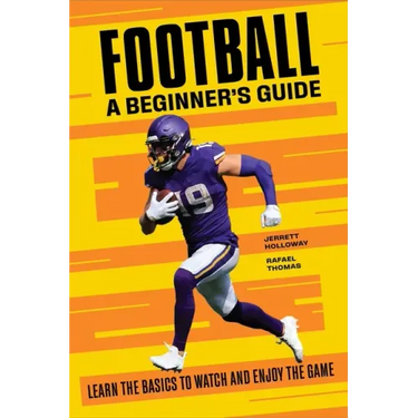 Football: A Beginner's Guide: Learn the Basics to Watch and Enjoy the Game