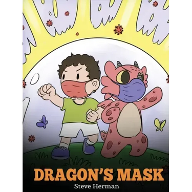 Dragon's Mask: A Cute Children's Story to Teach Kids the Importance of Wearing Masks to Help Prevent the Spread of Germs and Viruses.
