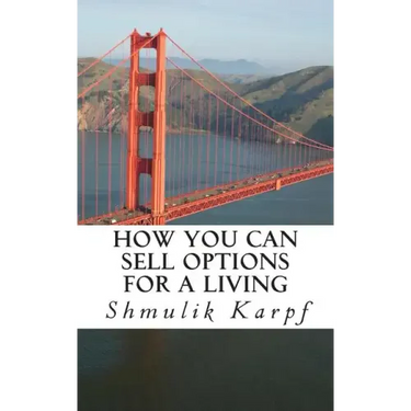 How You Can Sell Options For a Living: A Practical Guide On How To Extract Income From The Markets