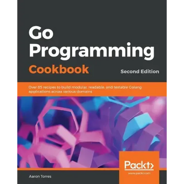 Go Programming Cookbook - Second Edition