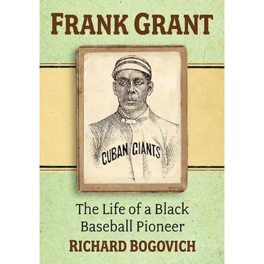 Frank Grant: The Life of a Black Baseball Pioneer
