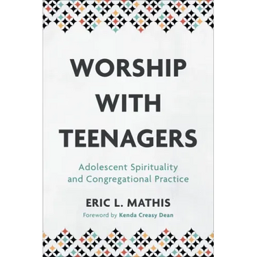 Worship with Teenagers: Adolescent Spirituality and Congregational Practice