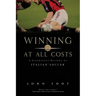 Winning at All Costs: A Scandalous History of Italian Soccer
