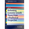 Rethinking Economic Growth Theory from a Biophysical Perspective